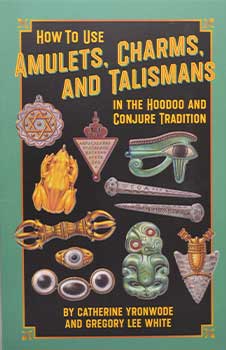 How to Use Amulets, Charms, & Talismans in Hoodoo by Yronwode & White