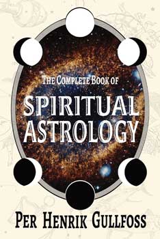 Complete Book of Spiritual Astrology by Per Henrik Gullfoss